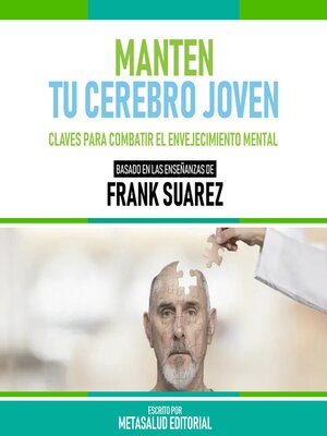 cover image of Manten Tu Cerebro Joven--Basado En Las Enseñanzas De Frank Suarez